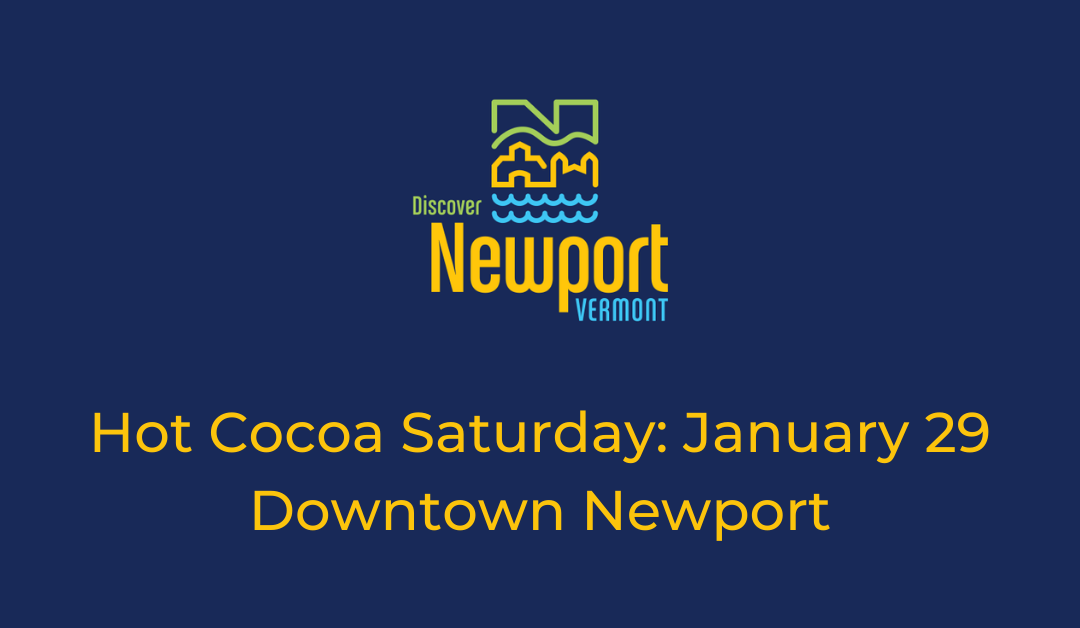 Shake off the Mid-Winter Blues: Hot Cocoa Saturday – January 29 – Downtown Newport